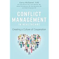 Conflict Management in Healthcare: Creating a Culture of Cooperation Conflict Management in Healthcare: Creating a Culture of Cooperation Paperback Kindle Hardcover