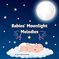Babies' Moonlight Melodies: A Bedtime Lullaby Babies' Moonlight Melodies: A Bedtime Lullaby Paperback Kindle