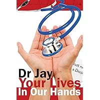 Your Lives In Our Hands: Based on true stories from a retired hospital doctor Your Lives In Our Hands: Based on true stories from a retired hospital doctor Paperback Kindle