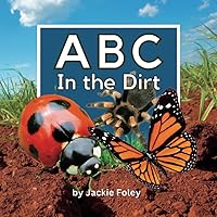 ABC In the Dirt: Learn the ABC's with Beautiful Photographs of Insects and Other Creepy Crawlers (ABC In the World) ABC In the Dirt: Learn the ABC's with Beautiful Photographs of Insects and Other Creepy Crawlers (ABC In the World) Paperback