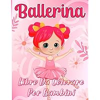 Ballerina Libro Da Colorare Per Bambini: 53 semplici pagine da colorare di Balletto per bambini e adulti (Italian Edition) Ballerina Libro Da Colorare Per Bambini: 53 semplici pagine da colorare di Balletto per bambini e adulti (Italian Edition) Paperback