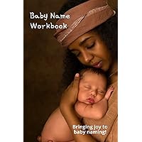 Baby Name Workbook: Bringing joy to baby naming!