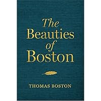 The Beauties of Boston: A Selection of the Writings of Thomas Boston The Beauties of Boston: A Selection of the Writings of Thomas Boston Hardcover Kindle