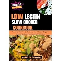 LOW LECTIN SLOW COOKER COOKBOOK: The Comprehensive Guide to Easy and Delicious Recipes to Improve Gut Health and Promote Weight Loss LOW LECTIN SLOW COOKER COOKBOOK: The Comprehensive Guide to Easy and Delicious Recipes to Improve Gut Health and Promote Weight Loss Kindle Paperback