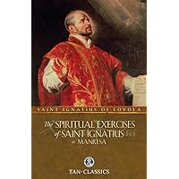 The Spiritual Exercises of St. Ignatius: or Manresa (Tan Classics) The Spiritual Exercises of St. Ignatius: or Manresa (Tan Classics) Paperback Kindle Audible Audiobook