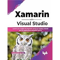 Xamarin with Visual Studio: Launch your mobile development career by creating Android and iOS applications using.NET and C# (English Edition) Xamarin with Visual Studio: Launch your mobile development career by creating Android and iOS applications using.NET and C# (English Edition) Kindle Paperback