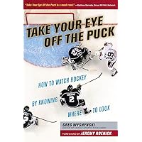 Take Your Eye Off the Puck: How to Watch Hockey By Knowing Where to Look Take Your Eye Off the Puck: How to Watch Hockey By Knowing Where to Look Paperback Kindle Audible Audiobook Audio CD