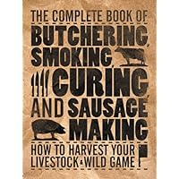 The Complete Book of Butchering, Smoking, Curing, and Sausage Making (Complete Meat) The Complete Book of Butchering, Smoking, Curing, and Sausage Making (Complete Meat) Kindle Flexibound Paperback