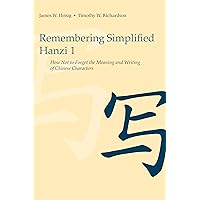 Remembering Simplified Hanzi 1: How Not to Forget the Meaning and Writing of Chinese Characters Remembering Simplified Hanzi 1: How Not to Forget the Meaning and Writing of Chinese Characters Paperback Kindle