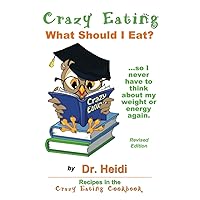 Crazy Eating: What Should I Eat? Revised Edition