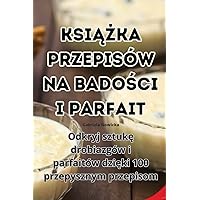 KsiĄŻka Przepisów Na BadoŚci I Parfait (Polish Edition)
