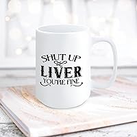 Funny Sayings Motivational Coffee Mug Shut Up Liver You're Fine White Ceramic Cup for Friends Anniversary Festival Birthday Gift Wedding Gift,15oz