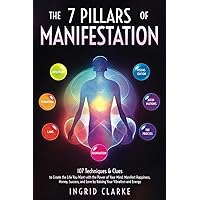 The 7 Pillars of Manifestation: 107 Techniques & Clues to Create the Life You Want with the Power of Your Mind. Manifest Happiness, Money, Success, and Love by Raising Your Vibration and Energy The 7 Pillars of Manifestation: 107 Techniques & Clues to Create the Life You Want with the Power of Your Mind. Manifest Happiness, Money, Success, and Love by Raising Your Vibration and Energy Paperback Kindle