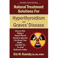 Natural Treatment Solutions for Hyperthyroidism and Graves' Disease 3rd Edition Natural Treatment Solutions for Hyperthyroidism and Graves' Disease 3rd Edition Paperback Audible Audiobook Kindle