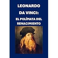 Leonardo da Vinci: El Polímata del Renacimiento (Biographies) (Spanish Edition) Leonardo da Vinci: El Polímata del Renacimiento (Biographies) (Spanish Edition) Kindle Paperback