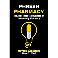 Phresh Pharmacy: New Ideas for the Business of Community Pharmacy Phresh Pharmacy: New Ideas for the Business of Community Pharmacy Kindle Hardcover Paperback