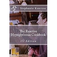 The Reactive Hypoglycemia Cookbook III Edition The Reactive Hypoglycemia Cookbook III Edition Paperback Kindle