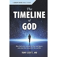 The Timeline of God: How God exists outside of time and space and what that means for you and me (A Deep Dive Bible Study)