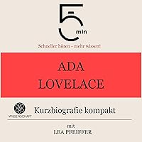 Ada Lovelace - Kurzbiografie kompakt: 5 Minuten. Schneller hören - mehr wissen! Ada Lovelace - Kurzbiografie kompakt: 5 Minuten. Schneller hören - mehr wissen! Audible Audiobook