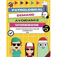 Pathological Demand Avoidance Workbook: Guided Strategies for Living and Learning with PDA