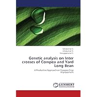 Genetic analysis on Inter crosses of Cowpea and Yard Long Bean: A Productive Approach on Cowpea Crop Improvement Genetic analysis on Inter crosses of Cowpea and Yard Long Bean: A Productive Approach on Cowpea Crop Improvement Paperback