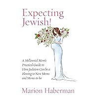 Expecting Jewish!: A Millennial Mom's Practical Guide to How Judaism Can be a Blessing to New Moms and Moms-to-be Expecting Jewish!: A Millennial Mom's Practical Guide to How Judaism Can be a Blessing to New Moms and Moms-to-be Paperback Kindle