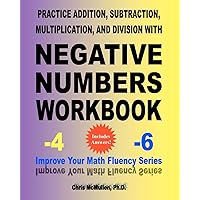 Practice Addition, Subtraction, Multiplication, and Division with Negative Numbers Workbook: Improve Your Math Fluency Series Practice Addition, Subtraction, Multiplication, and Division with Negative Numbers Workbook: Improve Your Math Fluency Series Paperback