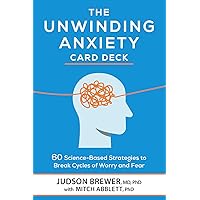 The Unwinding Anxiety Card Deck: 60 Science-Based Strategies to Break Cycles of Worry and Fear
