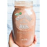 The Ultimate Smoothie Book Plant FUD by Kelly Mah: 150+ everyday, and next level smoothie recipes to boost your smoothie game, and overall well being