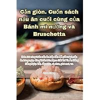 Cắn giòn. Cuốn sách nấu ăn cuối cùng của Bánh mì nướng và Bruschetta (Vietnamese Edition)