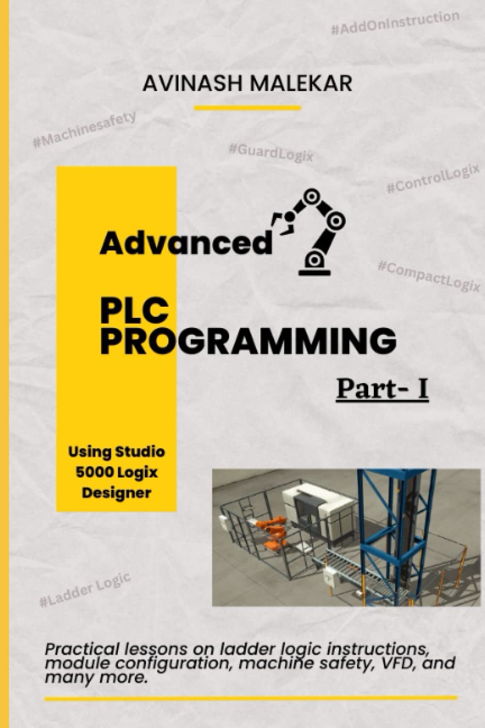 Advanced PLC Programming using studio 5000 Part 1: Practical lessons on ladder logic instructions, module configuration, machine safety, VFD, etc.