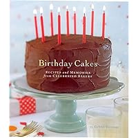 Birthday Cakes: Recipes and Memories from Celebrated Bakers Birthday Cakes: Recipes and Memories from Celebrated Bakers Hardcover