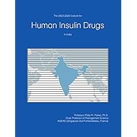 The 2023-2028 Outlook for Human Insulin Drugs in India The 2023-2028 Outlook for Human Insulin Drugs in India Paperback