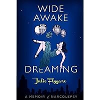 Wide Awake and Dreaming: A Memoir of Narcolepsy Wide Awake and Dreaming: A Memoir of Narcolepsy Paperback Audible Audiobook Kindle