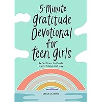 5-Minute Gratitude Devotional for Teen Girls: Reflections to Guide Daily Praise and Joy