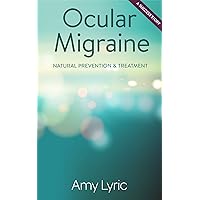Ocular Migraine: Natural Prevention & Treatment - A Success Story Ocular Migraine: Natural Prevention & Treatment - A Success Story Kindle Paperback