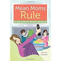 Mean Moms Rule: Why Doing the Hard Stuff Now Creates Good Kids Later Mean Moms Rule: Why Doing the Hard Stuff Now Creates Good Kids Later Paperback Kindle