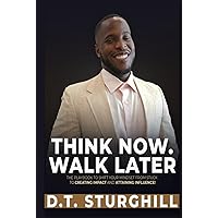 Think Now. Walk Later: The Playbook to Shift Your Mindset from Stuck to Creating Impact and Attaining Influence