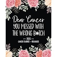 Dear Cancer You Messed With The Wrong B*tch: 2024 Cancer Planner & Organizer Dear Cancer You Messed With The Wrong B*tch: 2024 Cancer Planner & Organizer Paperback