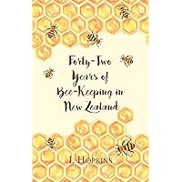 Forty-Two Years of Bee-Keeping in New Zealand 1874-1916 - Some Reminiscences