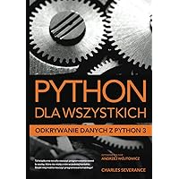 Python dla wszystkich: Odkrywanie danych z Python 3 (Polish Edition) Python dla wszystkich: Odkrywanie danych z Python 3 (Polish Edition) Hardcover Paperback