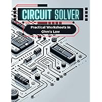 Circuit Solver: Practical Worksheets in Ohm's Law: Analyzing Voltage and Amperage in Series and Parallel Circuits