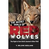 The Secret World of Red Wolves: The Fight to Save North America's Other Wolf The Secret World of Red Wolves: The Fight to Save North America's Other Wolf Hardcover Kindle Paperback