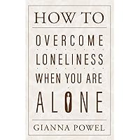 How to Overcome Loneliness When You Are Alone: Finding Joy and Laughter in Your Solitary Moments (PQ Unleashed: A Better Me)