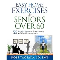 Easy Home Exercises for Seniors Over 60: 55 Simple Steps to Stay Strong, Mobile and Independent Easy Home Exercises for Seniors Over 60: 55 Simple Steps to Stay Strong, Mobile and Independent Paperback Kindle Audible Audiobook Hardcover