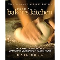 From a Baker's Kitchen: Techniques and Recipes for Professional Quality Baking in the Home Kitchen From a Baker's Kitchen: Techniques and Recipes for Professional Quality Baking in the Home Kitchen Paperback
