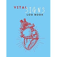 Vital Signs Log Book: Complete Health Monitoring Record Log for Blood Pressure, Blood Sugar, Heart Pulse Rate, Respiratory/Breathing Rate, Oxygen ... & Weight for all chronic illnesses