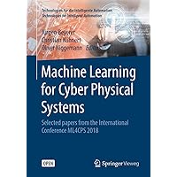 Machine Learning for Cyber Physical Systems: Selected papers from the International Conference ML4CPS 2018 (Technologien für die intelligente Automation Book 9) Machine Learning for Cyber Physical Systems: Selected papers from the International Conference ML4CPS 2018 (Technologien für die intelligente Automation Book 9) Kindle Paperback