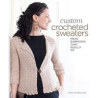 Custom Crocheted Sweaters: Make Garments that Really Fit Custom Crocheted Sweaters: Make Garments that Really Fit Paperback