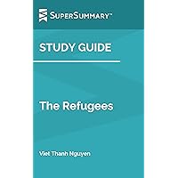 Study Guide: The Refugees by Viet Thanh Nguyen (SuperSummary) Study Guide: The Refugees by Viet Thanh Nguyen (SuperSummary) Kindle Paperback